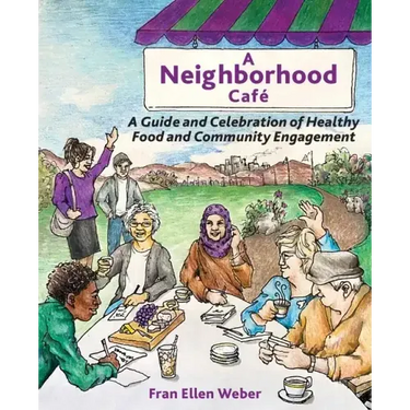 A Neighborhood Café: A Guide and Celebration of Healthy Food and Community Engagement, Black and White Edition