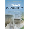 Ultimate Fulfillment: A Blueprint for Finding and Living Your Purpose