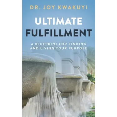 Ultimate Fulfillment: A Blueprint for Finding and Living Your Purpose