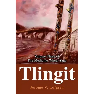 Tlingit: Volume Three of the Medicine Wheel Saga