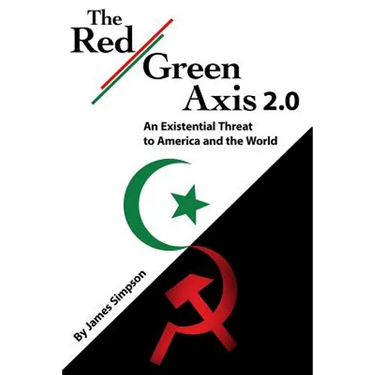 The Red-Green Axis 2.0: An Existential Threat to America and the World