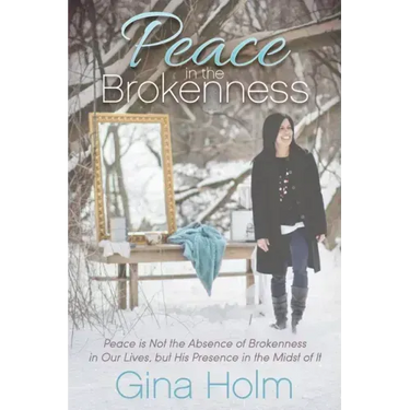 Peace in the Brokenness: Peace Is Not the Absence of Brokenness in Our Lives, But His Presence in the Midst of It