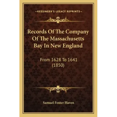 Records Of The Company Of The Massachusetts Bay In New England: From 1628 To 1641 (1850)