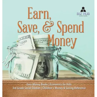 Earn, Save, & Spend Money Earn Money Books Economics for Kids 3rd Grade Social Studies Children's Money & Saving Reference
