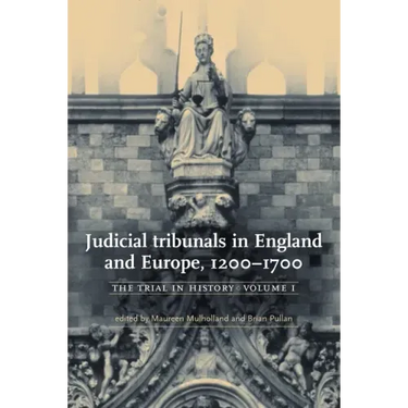 Judicial Tribunals in England and Europe, 1200-1700: The Trial in History, Volume I