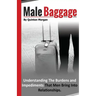 Male Baggage: Understanding The Burden and Impediments That Men Bring Into Relationships