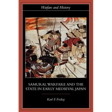 Samurai, Warfare and the State in Early Medieval Japan