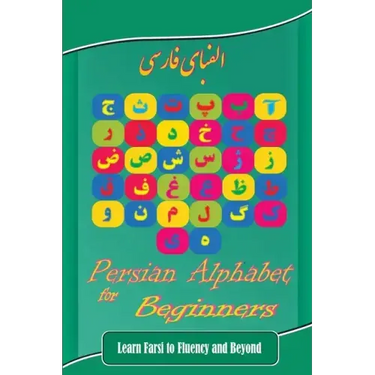 Persian Alphabet for Beginners: Learn Farsi to Fluency and Beyond