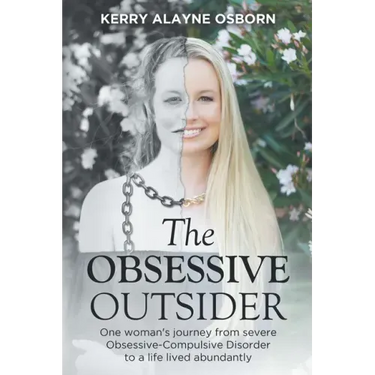 The Obsessive Outsider: One woman's journey from severe Obsessive-Compulsive Disorder to a life lived abundantly