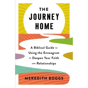 The Journey Home: A Biblical Guide to Using the Enneagram to Deepen Your Faith and Relationships