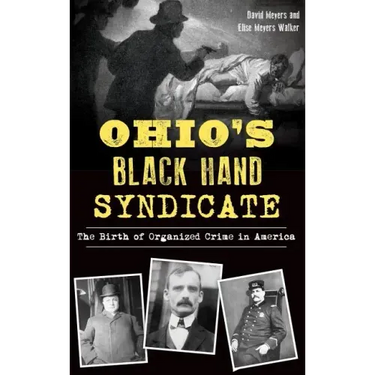 Ohio's Black Hand Syndicate: The Birth of Organized Crime in America