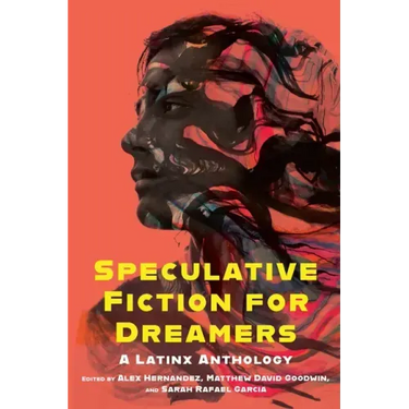 Speculative Fiction for Dreamers: A Latinx Anthology