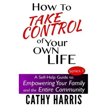 How To Take Control of Your Own Life: A Self-Help Guide to Empowering Your Family and the Entire Community