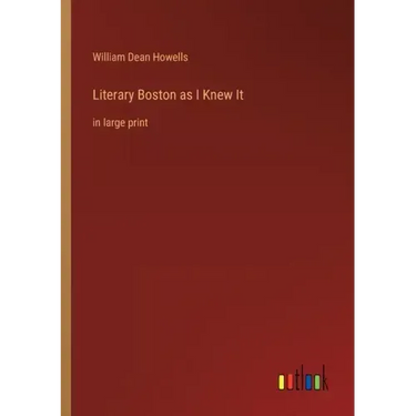 Literary Boston as I Knew It: in large print
