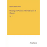 Pleading and Practice of the Hight Court of Chancery: Vol. 1