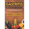 Gastritis Cookbook: An Effective Guide With Recipes to Treat Gastritis and Improve Your DIgestive System