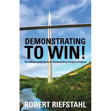 Demonstrating To Win!: The Indispensable Guide for Demonstrating Complex Products