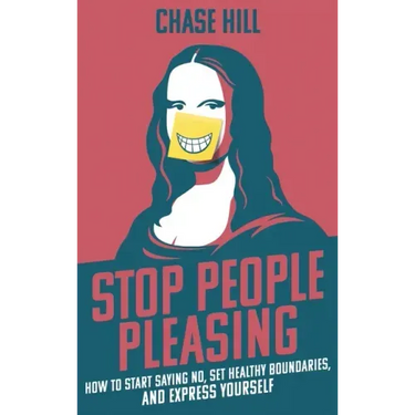 Stop People Pleasing: How to Start Saying No, Set Healthy Boundaries, and Express Yourself