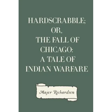 Hardscrabble; or, the fall of Chicago: a tale of Indian warfare