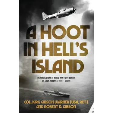 A Hoot in Hell's Island: The Heroic Story of World War II Dive Bomber Lt. Cmdr. Robert D. "Hoot" Gibson