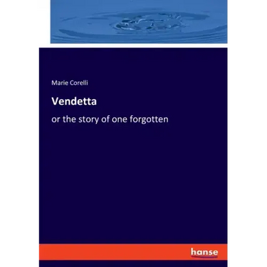 Vendetta: or the story of one forgotten