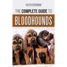 The Complete Guide to Bloodhounds: Finding, Raising, Feeding, Nose Work and Tracking Training, Exercising, and Loving your new Bloodhound Puppy