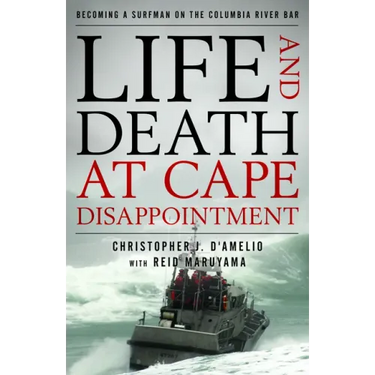 Life and Death at Cape Disappointment: Becoming a Surfman on the Columbia River Bar