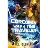 Corcoran Was a Time Traveler: A Thought-Provoking Time Travel Adventure Tale In the "Was a Time Traveler" Series