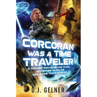 Corcoran Was a Time Traveler: A Thought-Provoking Time Travel Adventure Tale In the "Was a Time Traveler" Series