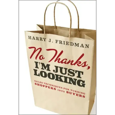 No Thanks, I'm Just Looking: Sales Techniques for Turning Shoppers Into Buyers