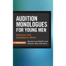 Audition Monologues for Young Men: Selections from Contemporary Works
