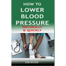 How to Lower Blood Pressure Naturally & Quickly: Powerful Tricks to Deal with Hypertension Using Supplements and Other Natural Remedies