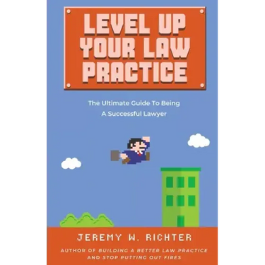 Level Up Your Law Practice: The Ultimate Guide to Being a Successful Lawyer