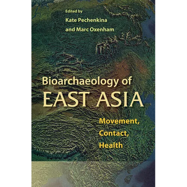 Bioarchaeology of East Asia: Movement, Contact, Health