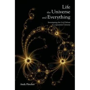 Life, the Universe and Everything: Investigating God and the New Physics
