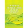 The History of the Present English Subjunctive: A Corpus-Based Study of Mood and Modality