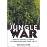 The Jungle War: Mavericks, Marauders and Madmen in the China-Burma-India Theater of World War II