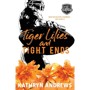 Tiger Lilies and Tight Ends: a Brother's Best Friend and Roommates Sports Romance