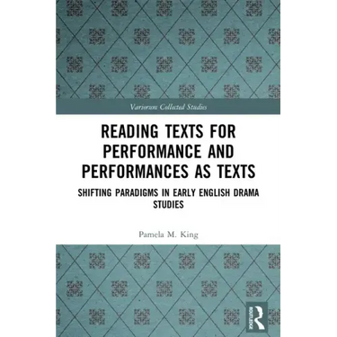 Reading Texts for Performance and Performances as Texts: Shifting Paradigms in Early English Drama Studies