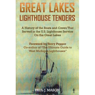 Great Lakes Lighthouse Tenders: A History of the Boats and Crews That Served in the U.S. Lighthouse Service on the Great Lakes