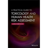 A Practical Guide to Toxicology and Human Health Risk Assessment