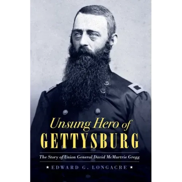 Unsung Hero of Gettysburg: The Story of Union General David McMurtrie Gregg