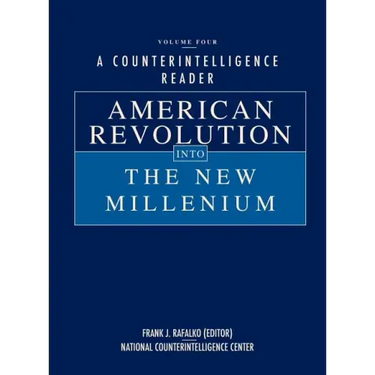 A Counterintelligence Reader, Volume IV: American Revolution into the New Millenium