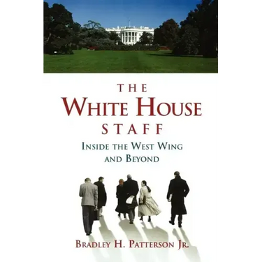 The White House Staff: Inside the West Wing and Beyond