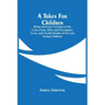 A Token For Children: Being An Exact Account Of The Conversion, Holy And Exemplary Lives, And Joyful Deaths Of Several Young Children