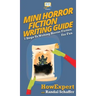 Mini Horror Fiction Writing Guide: 7 Steps To Writing Horror Fiction For Fun