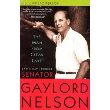 Man from Clear Lake: Earth Day Founder Senator Gaylord Nelson