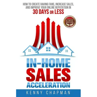 In-Home Sales Acceleration: How to Create Raving Fans, Increase Sales, and Improve your Online Reputation in 30 Days or Less