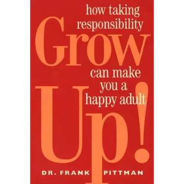 Grow Up!: How Taking Responsibility Can Make You a Happy Adult