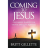 Coming To Jesus: One Man's Search for Truth and Life Purpose